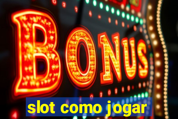 slot como jogar