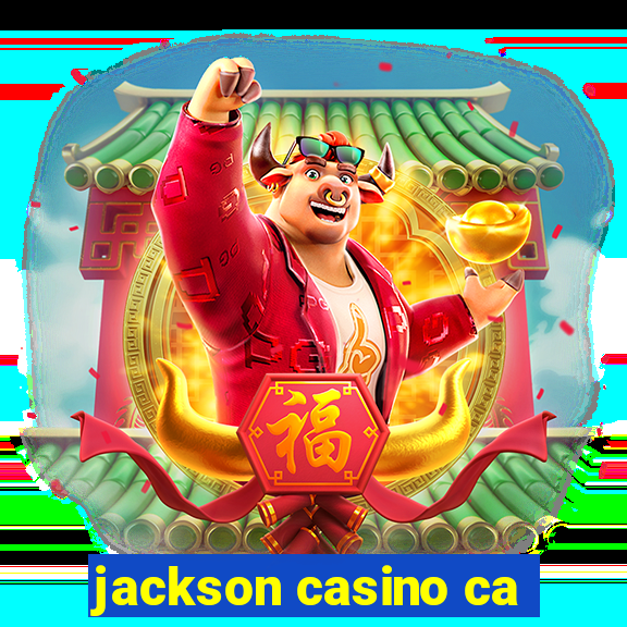 jackson casino ca