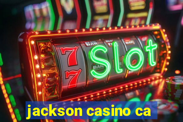 jackson casino ca