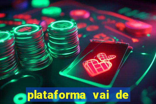 plataforma vai de bet paga