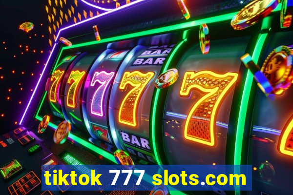 tiktok 777 slots.com