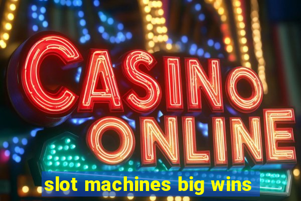 slot machines big wins