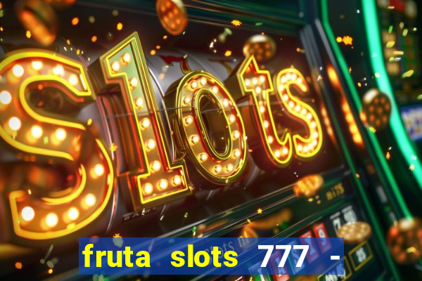 fruta slots 777 - mega jackpot