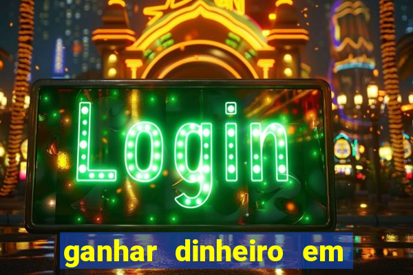 ganhar dinheiro em jogos online