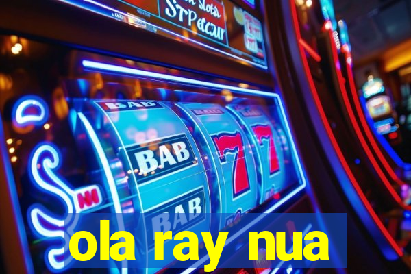 ola ray nua