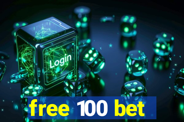 free 100 bet