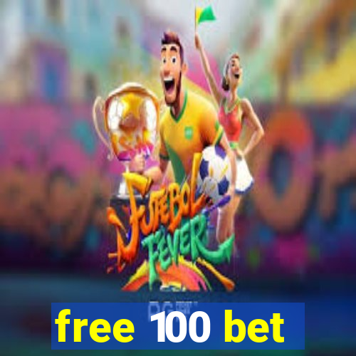 free 100 bet