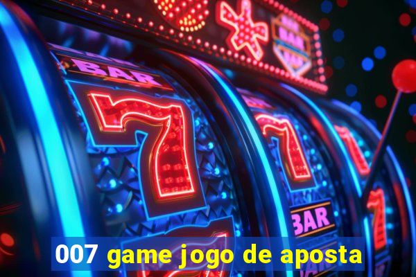 007 game jogo de aposta