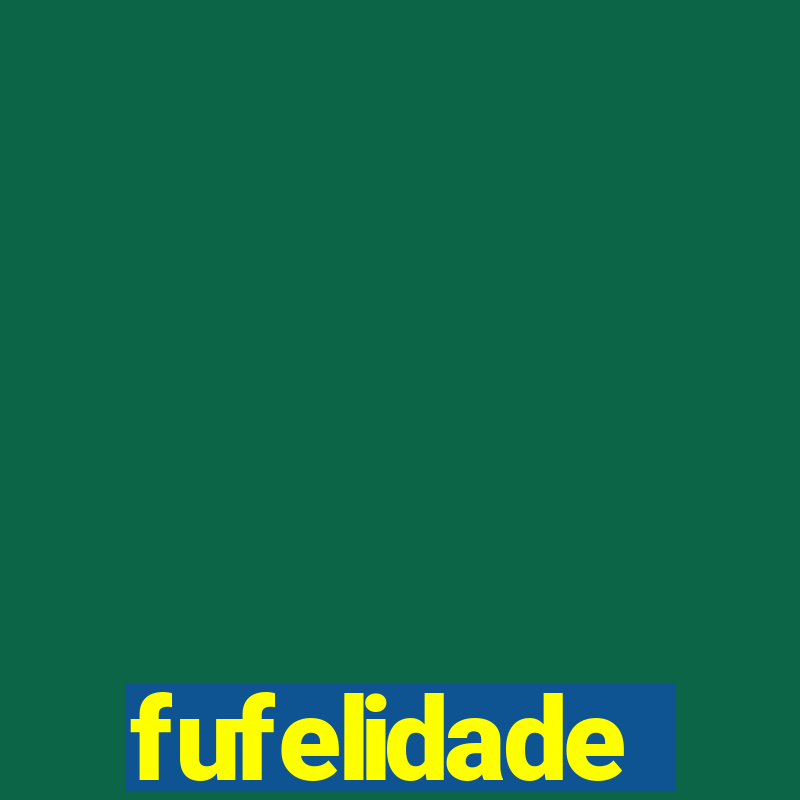 fufelidade