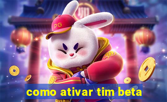 como ativar tim beta