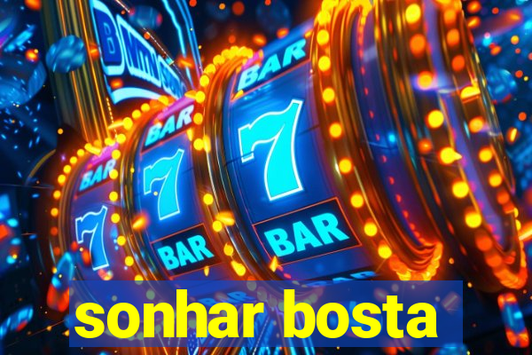 sonhar bosta