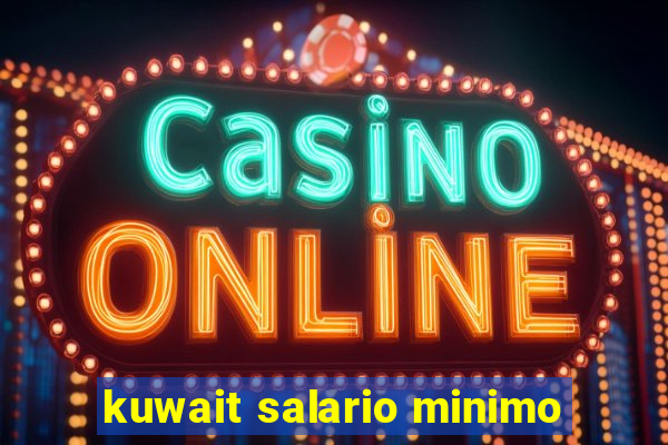 kuwait salario minimo