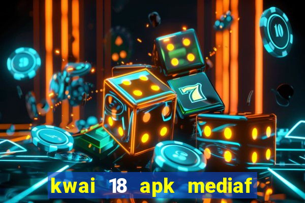 kwai 18 apk mediaf  re