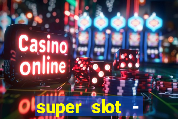 super slot - casino games