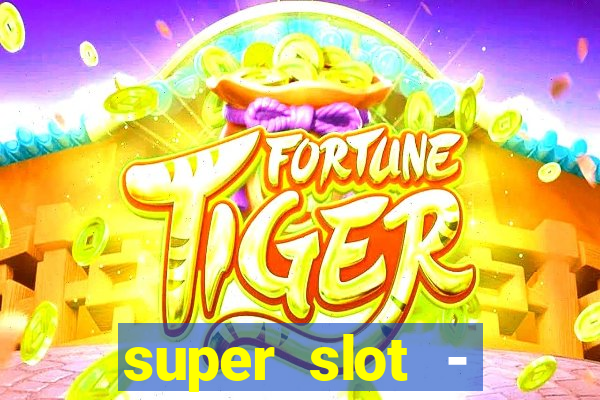 super slot - casino games