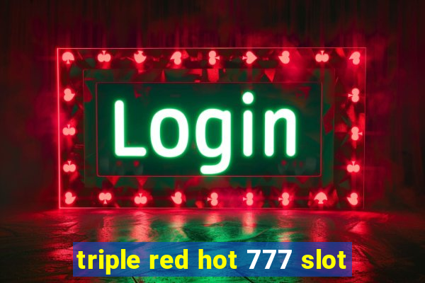 triple red hot 777 slot