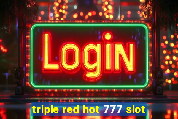 triple red hot 777 slot