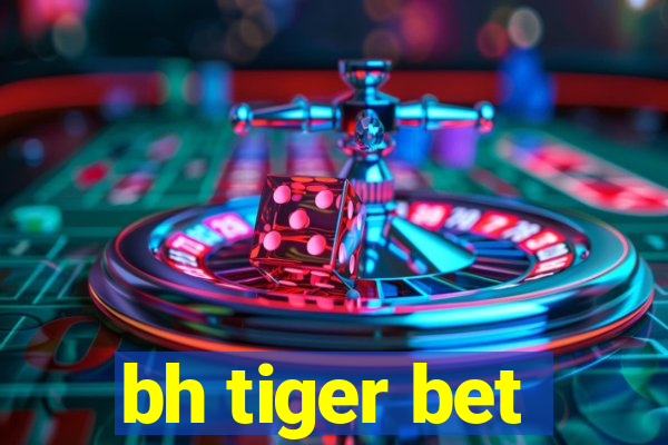 bh tiger bet