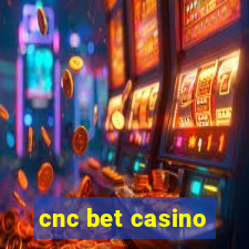 cnc bet casino