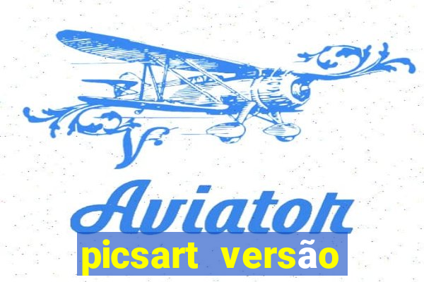 picsart versão antiga apk