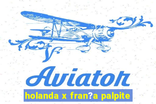 holanda x fran?a palpite