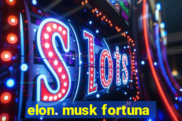 elon. musk fortuna