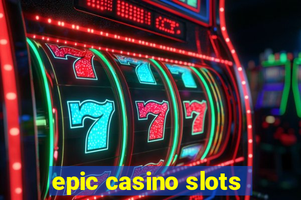 epic casino slots