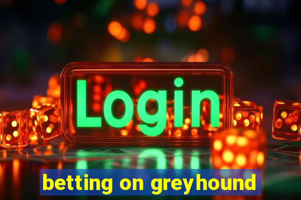 betting on greyhound