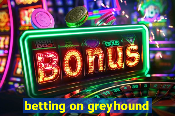 betting on greyhound