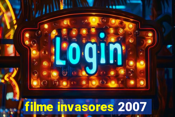 filme invasores 2007