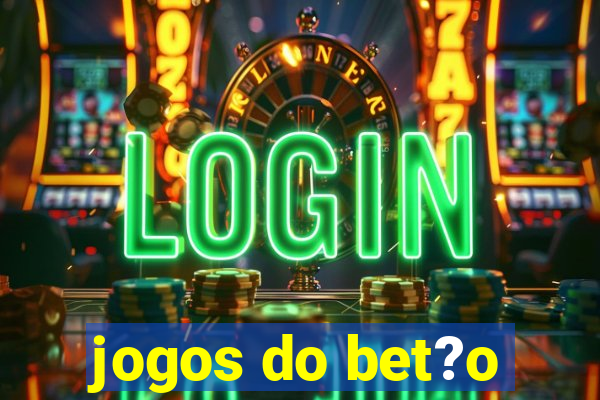 jogos do bet?o