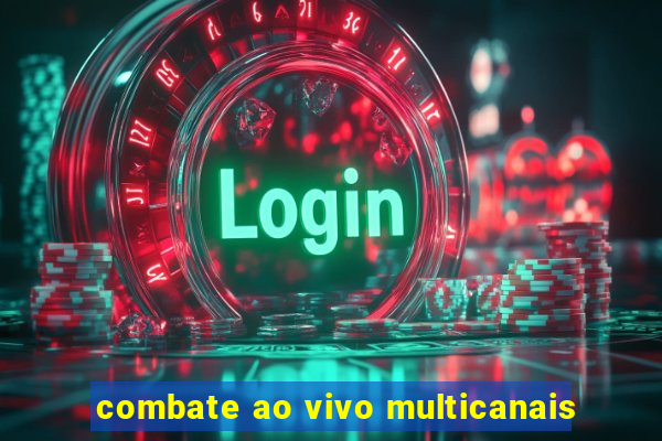 combate ao vivo multicanais