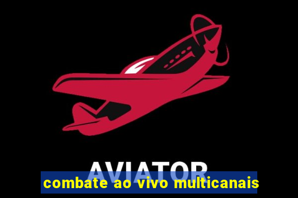 combate ao vivo multicanais