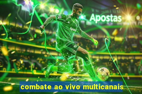 combate ao vivo multicanais