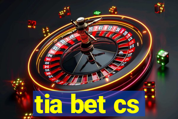 tia bet cs