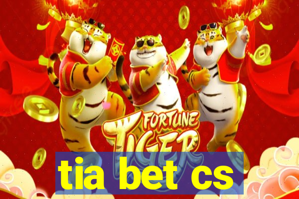 tia bet cs