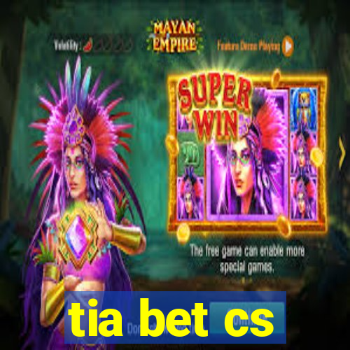 tia bet cs