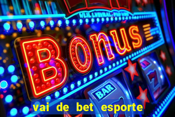 vai de bet esporte da sorte