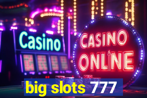 big slots 777