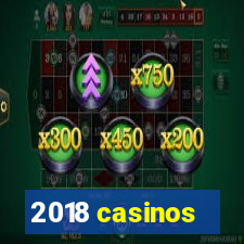 2018 casinos