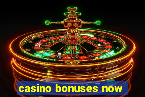 casino bonuses now