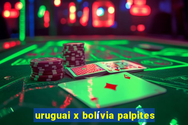 uruguai x bolívia palpites