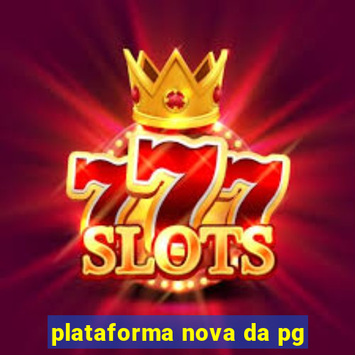 plataforma nova da pg