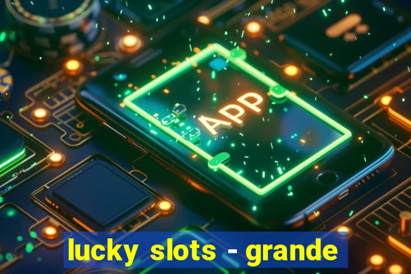 lucky slots - grande