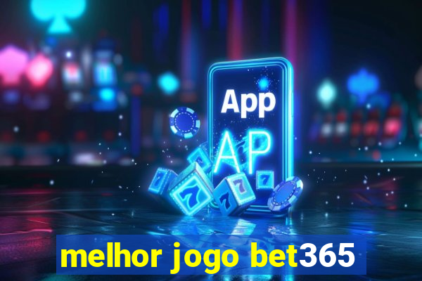 melhor jogo bet365