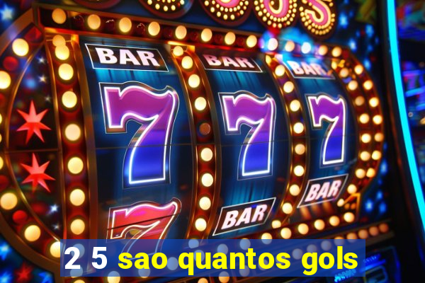 2 5 sao quantos gols