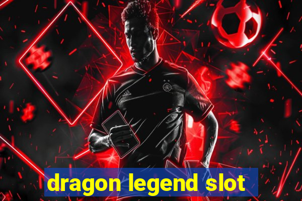 dragon legend slot