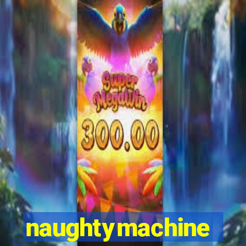 naughtymachine