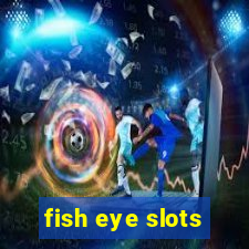 fish eye slots