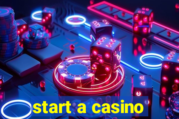 start a casino